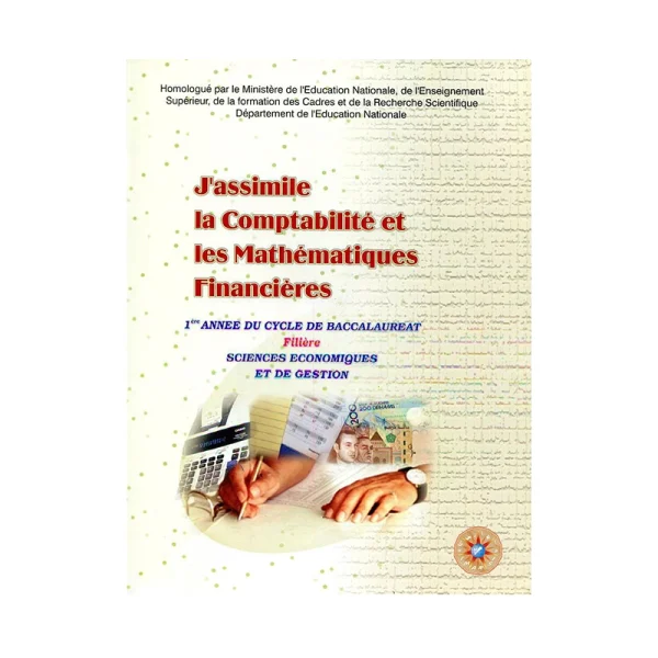 J'assimile la comptabilité et les maths financières 1re Bac Sciences Économiques